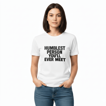 Humblest Person You'll Ever Meet T-Shirt