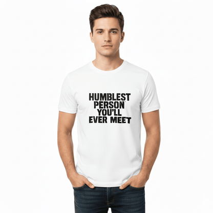 Humblest Person You'll Ever Meet T-Shirt