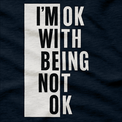 I'm Ok With Being Not Ok T-Shirt