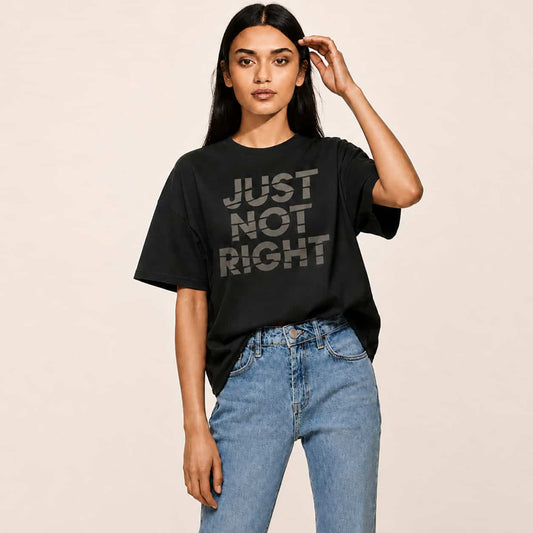 Just Not Right - T-Shirt