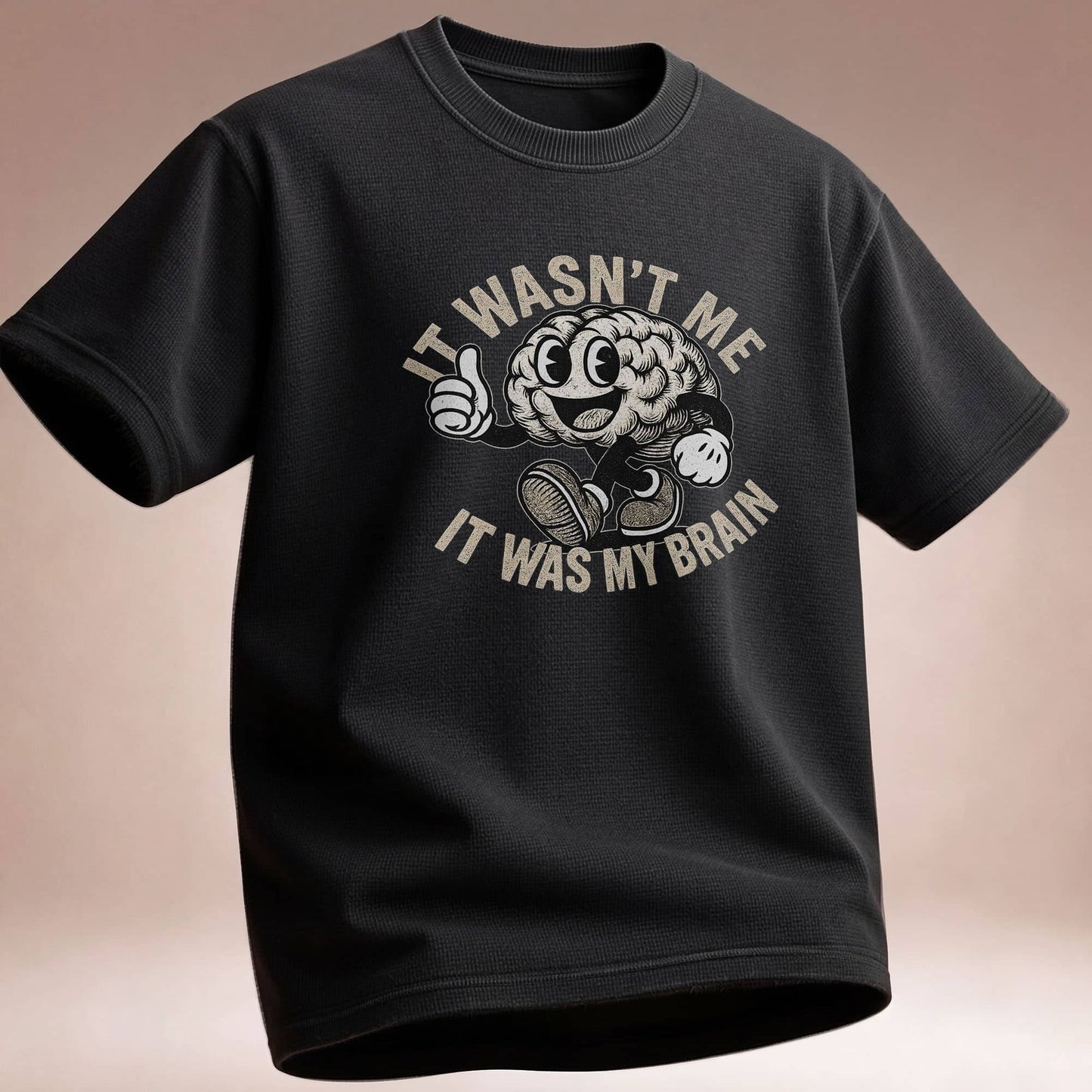 It Wasn't Me it Was My Brain - T-Shirt