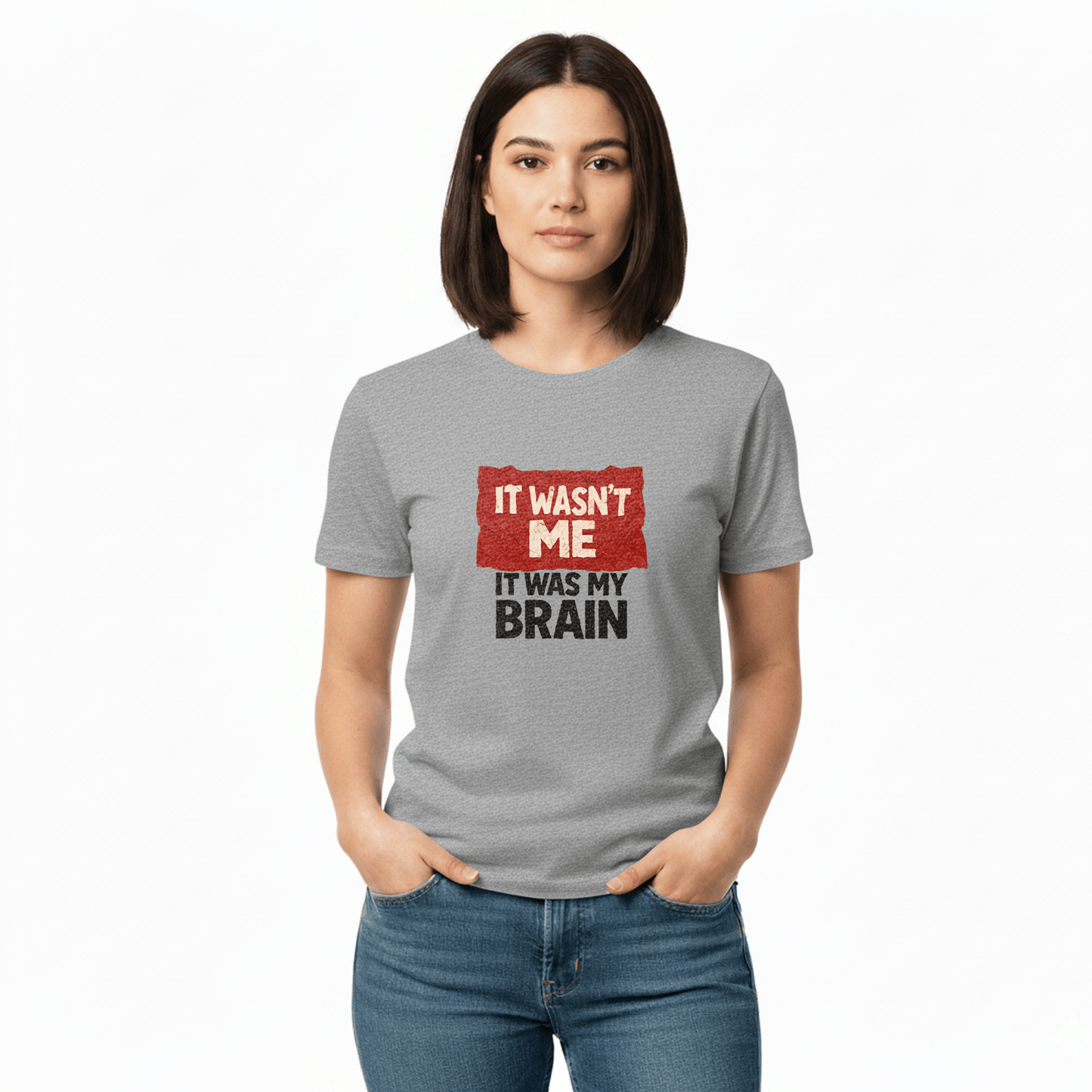 It Wasn't Me it Was My Brain T-Shirt