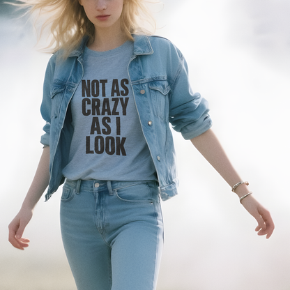 Not as Crazy as I Look T-Shirt
