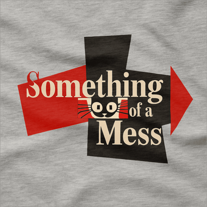 Something of a Mess T-Shirt