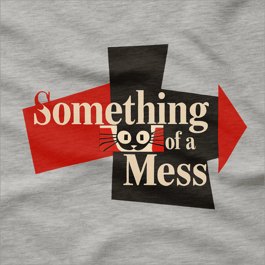 Something of a Mess T-Shirt