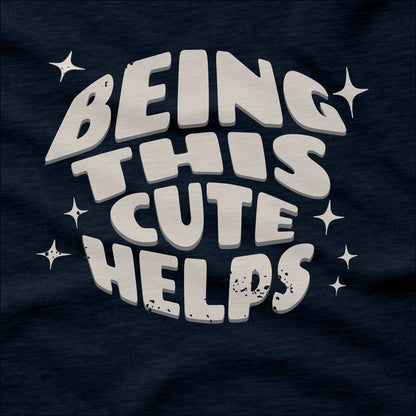 Being This Cute Helps - T-Shirt