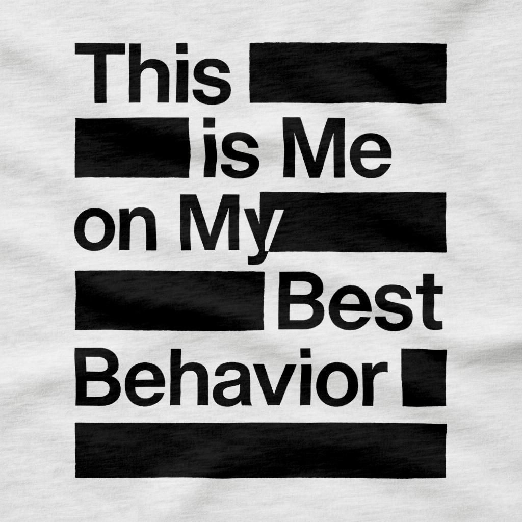 This is Me on My Best Behavior T-Shirt