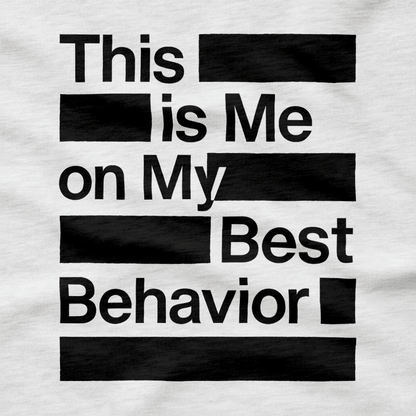 This is Me on My Best Behavior T-Shirt