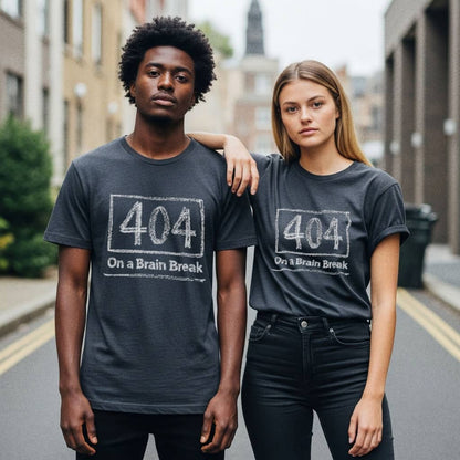 404 on a Brain Break - Self Deprecating Tshirt